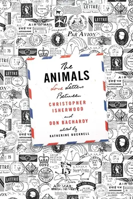 Zwierzęta: Listy miłosne między Christopherem Isherwoodem i Donem Bachardym - The Animals: Love Letters Between Christopher Isherwood and Don Bachardy