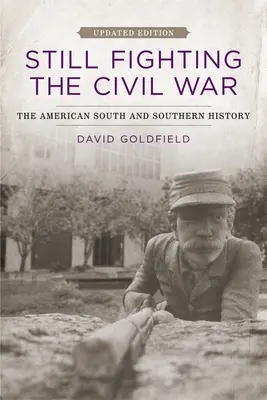 Wciąż walczymy z wojną secesyjną: Amerykańskie Południe i historia Południa - Still Fighting the Civil War: The American South and Southern History