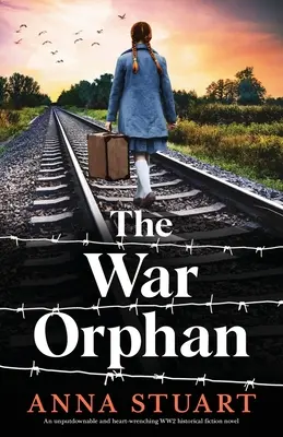 Sierota wojenna: nie do odrzucenia i rozdzierająca serce powieść historyczna z czasów II wojny światowej - The War Orphan: An unputdownable and heart-wrenching WW2 historical fiction novel