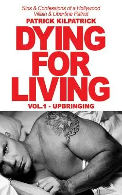 Umierając za życie: Grzechy i wyznania hollywoodzkiego złoczyńcy i libertyńskiego patrioty - Dying for a Living: Sins & Confessions of a Hollywood Villain & Libertine Patriot