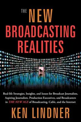 Nowe realia nadawania: Prawdziwe strategie, spostrzeżenia i kwestie dla dziennikarzy telewizyjnych, aspirujących dziennikarzy, kierowników produkcji i - The New Broadcasting Realities: Real-Life Strategies, Insights, and Issues for Broadcast Journalists, Aspiring Journalists, Production Executives, and