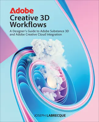 Przepływy pracy Adobe Creative 3D: Przewodnik projektanta po Adobe Substance 3D i integracji z Adobe Creative Cloud - Adobe Creative 3D Workflows: A Designer's Guide to Adobe Substance 3D and Adobe Creative Cloud Integration