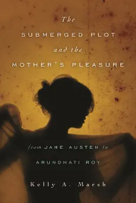 Zanurzony wątek i przyjemność matki od Jane Austen do Arundhati Roy - The Submerged Plot and the Mother's Pleasure from Jane Austen to Arundhati Roy