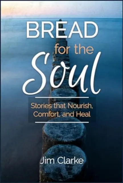 Chleb dla duszy: historie, które odżywiają, pocieszają i leczą - Bread for the Soul: Stories That Nourish, Comfort, and Heal