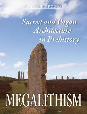 Megalityzm: Architektura sakralna i pogańska w prehistorii - Megalithism: Sacred and Pagan Architecture in Prehistory