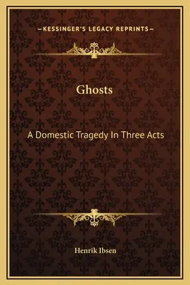 Ghosts: Tragedia domowa w trzech aktach - Ghosts: A Domestic Tragedy In Three Acts