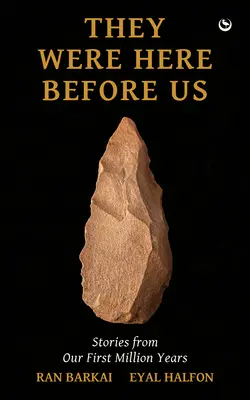 Byli tu przed nami: historie z pierwszych milionów lat - They Were Here Before Us: Stories from the First Million Years