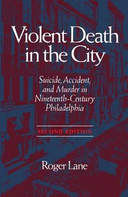 Gwałtowna śmierć w mieście: Samobójstwa, wypadki i morderstwa w XIX wieku - Violent Death in the City: Suicide, Accident, and Murder in Ninetee