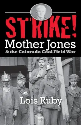 Strajk! Matka Jones i wojna na polach węglowych Kolorado - Strike!: Mother Jones & the Colorado Coal Field War