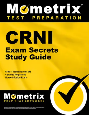 Crni Exam Secrets Study Guide: Crni Test Review for the Certified Registered Nurse Infusion Exam (Egzamin na dyplomowaną pielęgniarkę infuzyjną) - Crni Exam Secrets Study Guide: Crni Test Review for the Certified Registered Nurse Infusion Exam