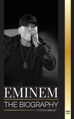Eminem: Biografia największego rapera wszech czasów, jego hip-hopowa ewolucja i dziedzictwo - Eminem: The biography of the greatest rapper of all time, his hip hop evolution and legacy