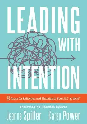 Prowadzenie z intencją: Leading with Intention: Osiem obszarów refleksji i planowania w PLC w pracy (40+ Educational Leadership Pra) - Leading with Intention: Leading with Intention: Eight Areas for Reflection and Planning in Your PLC at Work(r) (40+ Educational Leadership Pra