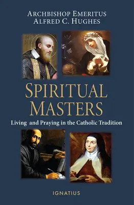 Duchowi mistrzowie: Życie i modlitwa w tradycji katolickiej - Spiritual Masters: Living and Praying in the Catholic Tradition