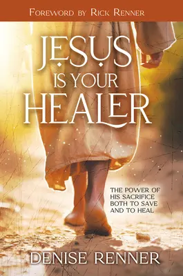 Jezus jest twoim uzdrowicielem: Moc Jego ofiary zarówno dla ratowania, jak i uzdrawiania - Jesus is Your Healer: The Power of His Sacrifice Both to Save and to Heal
