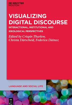 Wizualizacja dyskursu cyfrowego: Perspektywy interakcyjne, instytucjonalne i ideologiczne - Visualizing Digital Discourse: Interactional, Institutional and Ideological Perspectives
