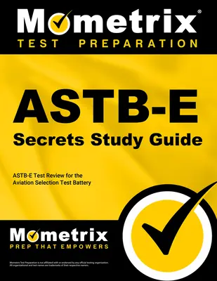 Astb-E Secrets Study Guide: Astb-E Test Review dla Aviation Selection Test Battery - Astb-E Secrets Study Guide: Astb-E Test Review for the Aviation Selection Test Battery