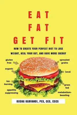 Eat Fat, Get Fit: Jak stworzyć idealną dietę, aby schudnąć, wyleczyć jelita i mieć więcej energii? - Eat Fat, Get Fit: How to Create YOUR Perfect Diet to Lose Weight, Heal Your Gut, and Have More Energy