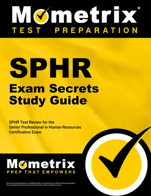 Przewodnik po tajnikach egzaminu Sphr: Sphr Test Review for the Senior Professional in Human Resources Certification Exam (Egzamin na starszego specjalistę ds. zasobów ludzkich) - Sphr Exam Secrets Study Guide: Sphr Test Review for the Senior Professional in Human Resources Certification Exam