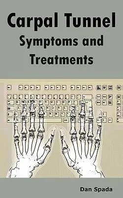 Objawy i leczenie zespołu cieśni nadgarstka: Wszystko o przyczynach zespołu cieśni nadgarstka, diagnozowaniu, objawach, oznakach, leczeniu niechirurgicznym i chirurgicznym, Alt - Carpal Tunnel Symptoms and Treatments: All about Carpal Tunnel Syndrome Causes, Diagnosing, Symptoms, Signs, Non-Surgical and Surgical Treatments, Alt