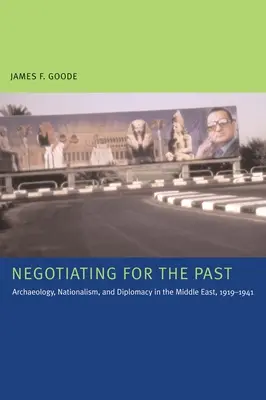 Negocjowanie przeszłości: Archeologia, nacjonalizm i dyplomacja na Bliskim Wschodzie w latach 1919-1941 - Negotiating for the Past: Archaeology, Nationalism, and Diplomacy in the Middle East, 1919-1941