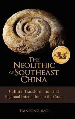 Neolit południowo-wschodnich Chin: Transformacja kulturowa i regionalne interakcje na wybrzeżu - The Neolithic of Southeast China: Cultural Transformation and Regional Interaction on the Coast