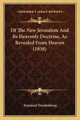 O Nowym Jeruzalem i jego niebiańskiej doktrynie objawionej z nieba - Of The New Jerusalem And Its Heavenly Doctrine, As Revealed From Heaven