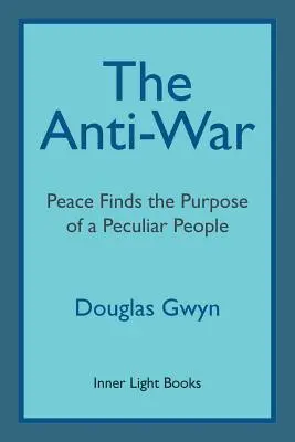 Antywojna: Pokój znajduje cel w osobliwym ludzie; Wojujący pokój w stylu przyjaciół - The Anti-War: Peace Finds the Purpose of a Peculiar People; Militant Peacemaking in the Manner of Friends