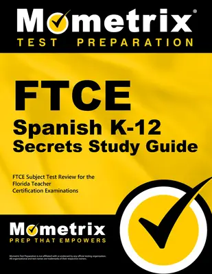 FTCE Spanish K-12 Secrets Study Guide: Przegląd egzaminów FTCE dla Florida Teacher Certification Examinations - FTCE Spanish K-12 Secrets Study Guide: FTCE Exam Review for the Florida Teacher Certification Examinations