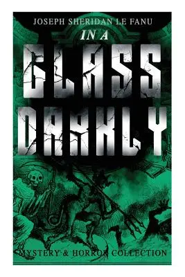 IN A GLASS DARKLY (Mystery & Horror Collection): Najdziwniejsze przypadki okultystycznego detektywa dr Martina Hesseliusa: Green Tea, The Familiar, Mr Justice - IN A GLASS DARKLY (Mystery & Horror Collection): The Strangest Cases of the Occult Detective Dr. Martin Hesselius: Green Tea, The Familiar, Mr Justice