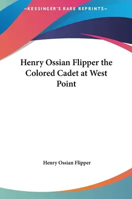 Henry Ossian Flipper - kolorowy kadet w West Point - Henry Ossian Flipper the Colored Cadet at West Point