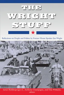 The Wright Stuff: Refleksje byłego marszałka Izby Reprezentantów Jima Wrighta na temat ludzi i polityki - The Wright Stuff: Reflections on People and Politics by Former House Speaker Jim Wright