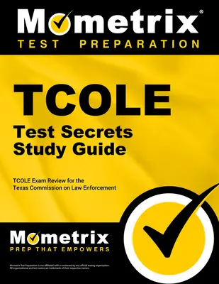 TCOLE Test Secrets Study Guide: Przegląd egzaminu TCOLE dla Teksańskiej Komisji ds. Egzekwowania Prawa - TCOLE Test Secrets Study Guide: TCOLE Exam Review for the Texas Commission on Law Enforcement