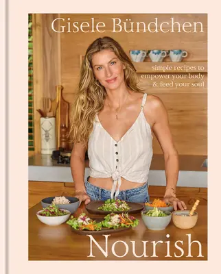 Nourish: Proste przepisy, które wzmocnią twoje ciało i nakarmią duszę: książka kucharska o zdrowym stylu życia - Nourish: Simple Recipes to Empower Your Body and Feed Your Soul: A Healthy Lifestyle Cookbook