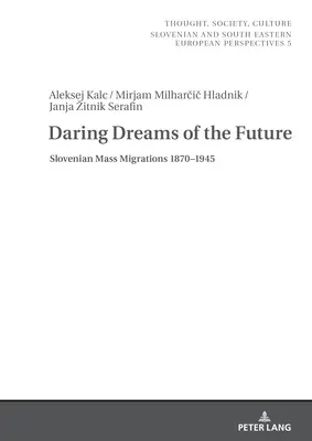 Odważne marzenia o przyszłości: Słoweńskie masowe migracje 1870-1945 - Daring Dreams of the Future: Slovenian Mass Migrations 1870-1945