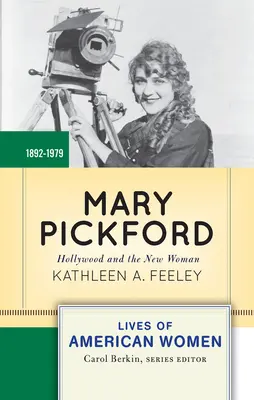 Mary Pickford: Hollywood i nowa kobieta - Mary Pickford: Hollywood and the New Woman