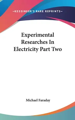 Eksperymentalne badania nad elektrycznością, część druga - Experimental Researches In Electricity Part Two