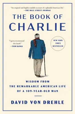 Księga Charliego: mądrość z niezwykłego amerykańskiego życia 109-letniego mężczyzny - The Book of Charlie: Wisdom from the Remarkable American Life of a 109-Year-Old Man