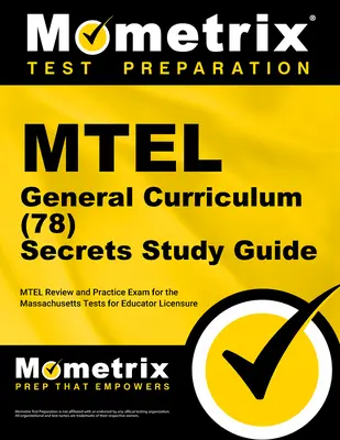 MTEL General Curriculum (78) Secrets Study Guide: MTEL Review and Practice Exam for the Massachusetts Tests for Educator Licensure (78) Tajniki egzaminu. - MTEL General Curriculum (78) Secrets Study Guide: MTEL Review and Practice Exam for the Massachusetts Tests for Educator Licensure