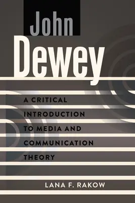 John Dewey: Krytyczne wprowadzenie do teorii mediów i komunikacji - John Dewey: A Critical Introduction to Media and Communication Theory