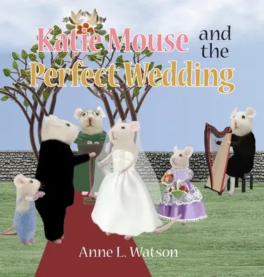 Myszka Katie i idealne wesele: Historia dziewczynki-kwiatka - Katie Mouse and the Perfect Wedding: A Flower Girl Story