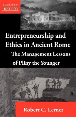 Przedsiębiorczość i etyka w starożytnym Rzymie: Lekcje zarządzania Pliniusza Młodszego - Entrepreneurship and Ethics in Ancient Rome: The Management Lessons of Pliny the Younger