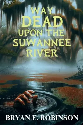 Droga śmierci nad rzeką Suwannee: Tajemnica Einsteina Brada Pope'a - Way DEAD Upon the Suwannee River: An Einstein Brad Pope Mystery