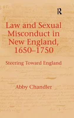 Prawo i wykroczenia seksualne w Nowej Anglii, 1650-1750: Kierunek Anglia - Law and Sexual Misconduct in New England, 1650-1750: Steering Toward England