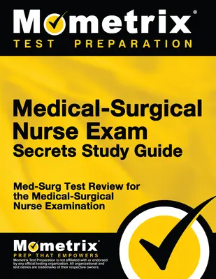 Tajniki egzaminu na pielęgniarkę medyczno-chirurgiczną: Med-Surg Test Review for the Medical-Surgical Nurse Examination (Egzamin na pielęgniarkę medyczno-chirurgiczną) - Medical-Surgical Nurse Exam Secrets Study Guide: Med-Surg Test Review for the Medical-Surgical Nurse Examination