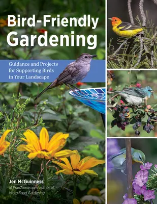 Ogrodnictwo przyjazne ptakom: Wskazówki i projekty wspierające ptaki w krajobrazie - Bird-Friendly Gardening: Guidance and Projects for Supporting Birds in Your Landscape