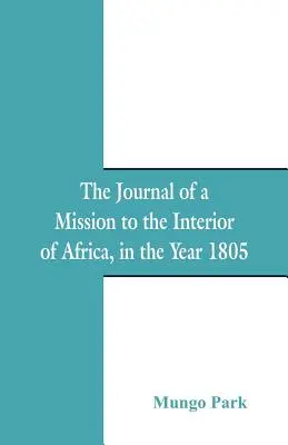 Dziennik misji do wnętrza Afryki: w roku 1805 - The Journal Of A Mission To The Interior Of Africa: In The Year 1805