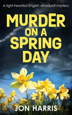 Morderstwo w wiosenny dzień: Lekka angielska zagadka kryminalna - Murder on a Spring Day: A light-hearted English whodunit mystery