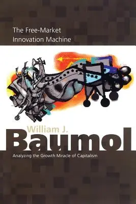 Wolnorynkowa maszyna innowacji: Analiza cudu wzrostu kapitalizmu - The Free-Market Innovation Machine: Analyzing the Growth Miracle of Capitalism