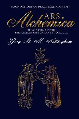 ARS ALCHEMICA - Podstawy praktycznej alchemii: Będąc primą w paracelsjańskiej sztuce Solve et Coagula - ARS ALCHEMICA - Foundations of Practical Alchemy: Being a Prima in the Paracelsian Arte of Solve et Coagula