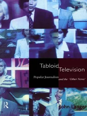 Tabloidowa telewizja: Dziennikarstwo popularne i „inne wiadomości - Tabloid Television: Popular Journalism and the 'Other News'